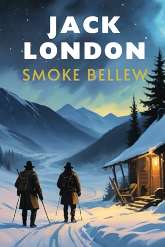 Smoke Bellew: A Collection of Frontier Tales and Yukon Adventures Smoke Bellew: A Collection of Frontier Tales and Yukon Adventures von Independently published