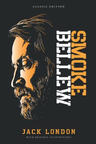 Smoke Bellew: by Jack London with Original Illustrations Smoke Bellew: by Jack London with Original Illustrations