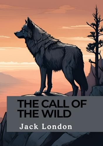 THE CALL OF THE WILD THE CALL OF THE WILD von Independently published