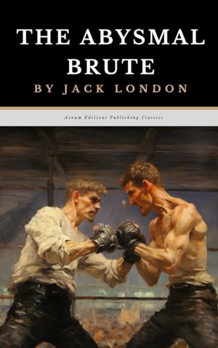 The Abysmal Brute: The Original 1913 Sports Fiction Classic von Independently published