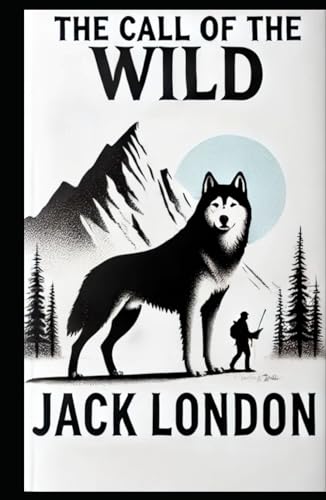 The Call Of The Wild: Jack London's Classic Adventure - Annotated Munx Books Edition The Call Of The Wild: Jack London's Classic Adventure - Annotated Munx Books Edition von Independently published
