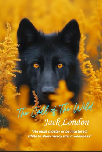 The Call of The Wild: “He must master or be mastered; while to show mercy was a weakness.” The Call of The Wild: “He must master or be mastered; while to show mercy was a weakness.” von Independently published