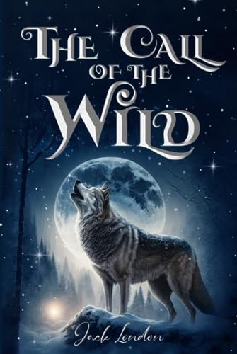 The Call of the Wild (Illustrated): The 1903 Classic Edition with Original Illustrations