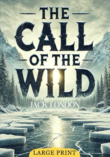 The Call of the Wild (Large Print Edition): Exploring the primal bond between survival, loyalty, and the forces of the wild von Independently published