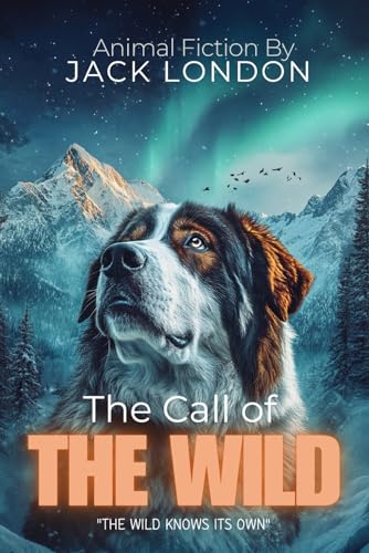 The Call of the Wild By Jack London (Illustrated & Annotated): A domesticated dog's primal awakening as he battles the harsh Yukon wilderness, discovering his true nature amid the gold rush frontier. von Independently published