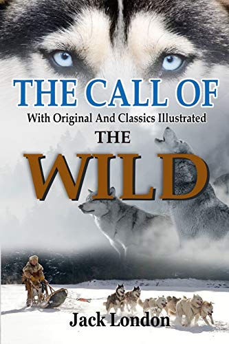 The Call of the Wild by Jack London: Complete With Original And Classics Illustrated The Call of the Wild by Jack London: Complete With Original And Classics Illustrated von Independently Published