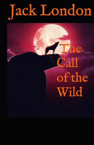 The Call of the Wild: 1903 Alaskan Adventure Classic The Call of the Wild: 1903 Alaskan Adventure Classic von Independently published