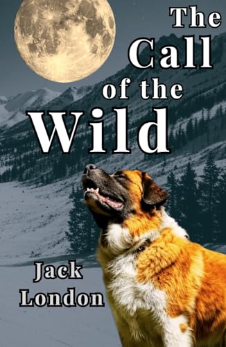 The Call of the Wild: A Classic Tale of Adventure and Transformation The Call of the Wild: A Classic Tale of Adventure and Transformation von Independently published