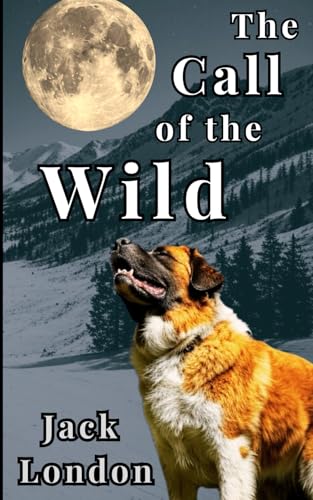 The Call of the Wild: A Classic Tale of Adventure and Transformation The Call of the Wild: A Classic Tale of Adventure and Transformation von Independently published