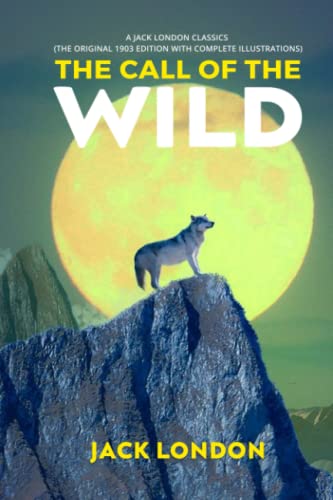 The Call of the Wild: A Jack London Classics (The Original 1903 Edition with complete Illustrations) von Independently published