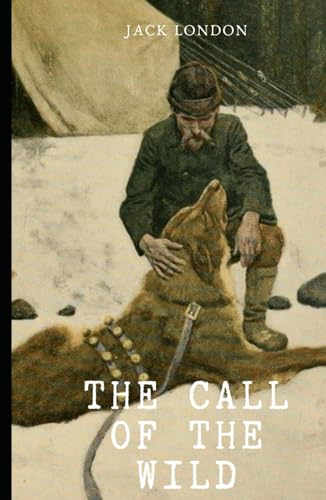The Call of the Wild: A Tale of Survival in the Arctic, a Man and his Dog The Call of the Wild: A Tale of Survival in the Arctic, a Man and his Dog von Independently published