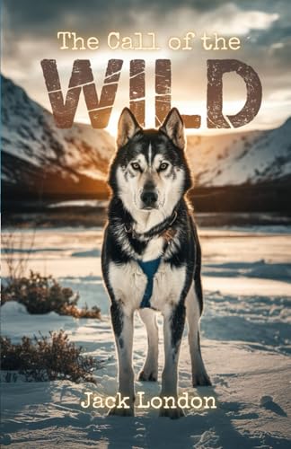 The Call of the Wild: An Epic Tale of Survival, Instinct, and the Wild Frontier The Call of the Wild: An Epic Tale of Survival, Instinct, and the Wild Frontier von Independently published