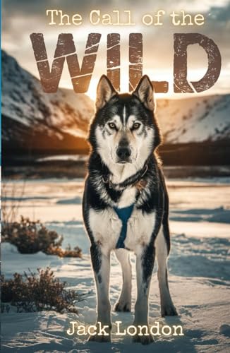The Call of the Wild: An Epic Tale of Survival, Instinct, and the Wild Frontier The Call of the Wild: An Epic Tale of Survival, Instinct, and the Wild Frontier von Independently published