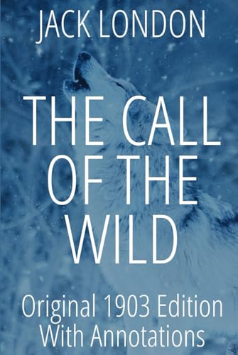 The Call of the Wild: Annotated Edition with Historical Context, Chapter-by-Chapter Insights, and Comprehensive Summaries The Call of the Wild: Annotated Edition with Historical Context, Chapter-by-Chapter Insights, and Comprehensive Summaries von Independently published