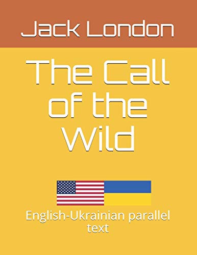 The Call of the Wild: English-Ukrainian parallel text The Call of the Wild: English-Ukrainian parallel text von Independently Published
