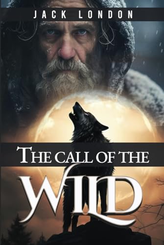 The Call of the Wild: Original 1903 classic, annotated to include author's biography and book summary.