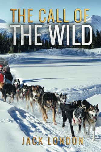 The Call of the Wild: Original Annotations including Biography, Glossary of Terms and Location Context The Call of the Wild: Original Annotations including Biography, Glossary of Terms and Location Context von Independently published