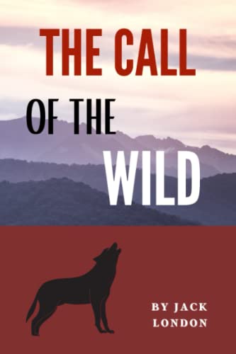 The Call of the Wild: The Original Alaskan Wilderness Adventure Story