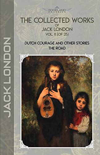 The Collected Works of Jack London, Vol. 11 (of 25): Dutch Courage and Other Stories; The Road (Bookland Classics) von Bookland Classics