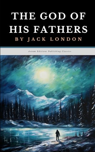 The God of His Fathers: The Original 1901 Adventure Short Story Collection von Independently published