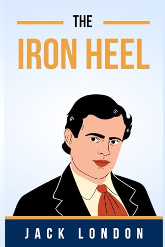 The Iron Heel : a novel published in 1908 (Annotated) von Independently published