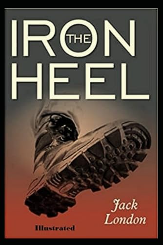 The Iron Heel Illustrated von Independently published