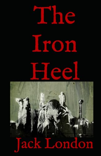 The Iron Heel: 20th Century Tale of Power, Rebellion and Struggle The Iron Heel: 20th Century Tale of Power, Rebellion and Struggle von Independently published