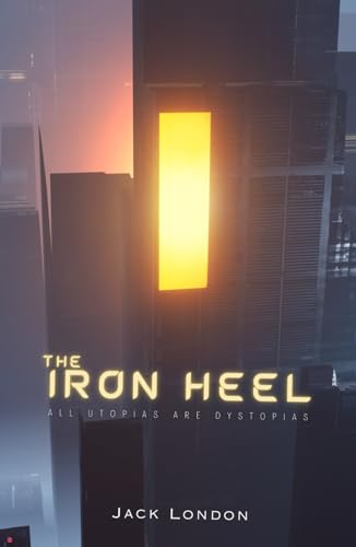 The Iron Heel: Political Thriller and Dystopian Science Fiction Book
