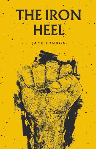 The Iron Heel: The 1908 Dystopian Political Classic The Iron Heel: The 1908 Dystopian Political Classic von Independently published