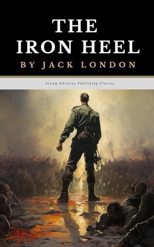 The Iron Heel: The Original 1908 Dystopian Political Fiction Classic von Independently published