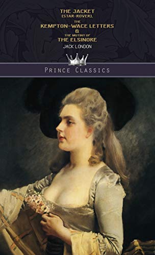 The Jacket (Star-Rover), The Kempton-Wace Letters & The Mutiny of the Elsinore (Prince Classics)