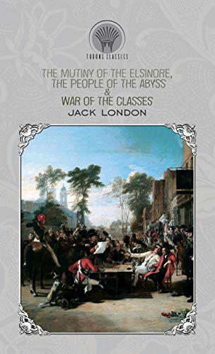 The Mutiny of the Elsinore, The People of the Abyss & War of the Classes (Throne Classics)