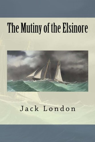 The Mutiny of the Elsinore The Mutiny of the Elsinore von CreateSpace Independent Publishing Platform