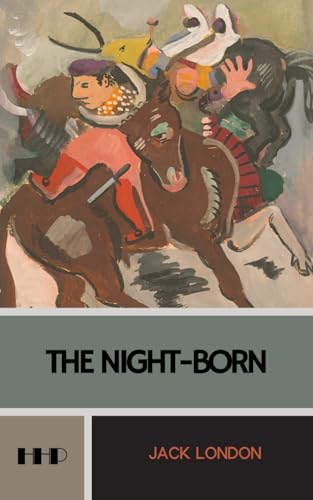 The Night-Born: Ten Stories; The 1913 Short Story Collection von Independently published