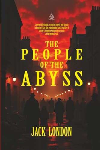 The People of the Abyss: A Firsthand Account of Life in London’s Darkest Slums The People of the Abyss: A Firsthand Account of Life in London’s Darkest Slums von Independently published
