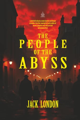 The People of the Abyss: A Firsthand Account of Life in London’s Darkest Slums The People of the Abyss: A Firsthand Account of Life in London’s Darkest Slums von Independently published