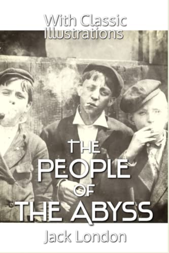 The People of the Abyss: With Classic Illustrations (Annotated)