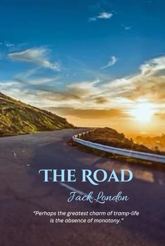 The Road: “Perhaps the greatest charm of tramp-life is the absence of monotony.” The Road: “Perhaps the greatest charm of tramp-life is the absence of monotony.” von Independently published