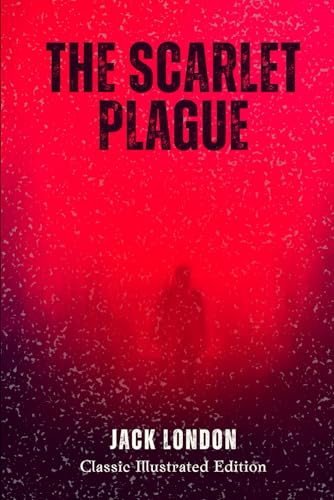 The Scarlet Plague: Classic Illustrated Edition von Independently published