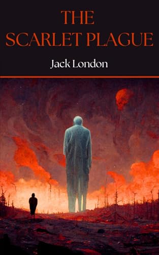The Scarlet Plague: The Classic 1915 Science Fiction Novella The Scarlet Plague: The Classic 1915 Science Fiction Novella von Independently published