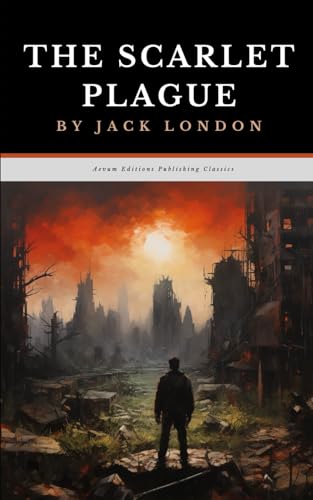 The Scarlet Plague: The Original 1912 Dystopian Science Fiction Classic von Independently published