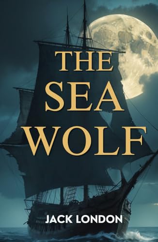 The Sea Wolf: A Relentless Battle for Survival, Power, and the Human Soul by Jack London The Sea Wolf: A Relentless Battle for Survival, Power, and the Human Soul by Jack London von Independently published