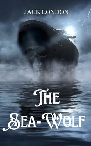 The Sea-Wolf: An Original and Unabridged Edition The Sea-Wolf: An Original and Unabridged Edition von Independently published