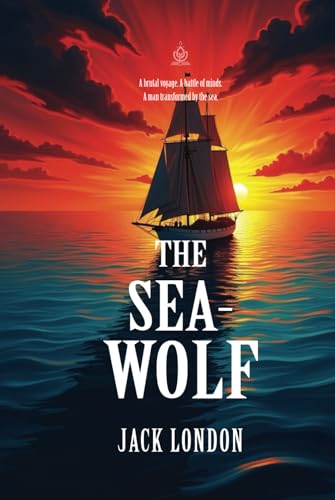 The Sea-Wolf: [Annotated] A Tale of Brutality, Survival, and the Human Soul von Independently published