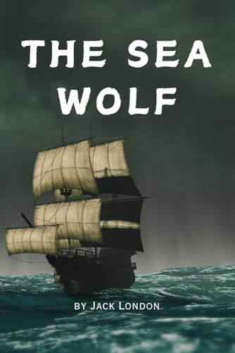 The Sea Wolf: Remastered Original Classic The Sea Wolf: Remastered Original Classic von Independently published