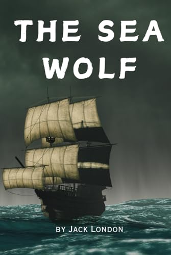 The Sea Wolf: Remastered Original Classic The Sea Wolf: Remastered Original Classic von Independently published