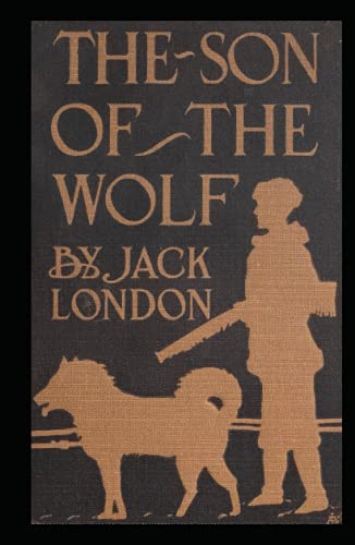 The Son of the Wolf: Jack London (Classics, Literature, Action & Adventure) [Annotated] von Independently published