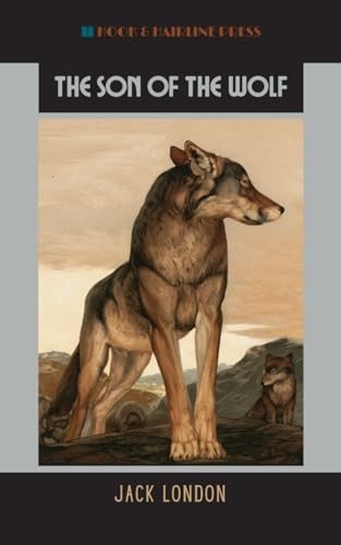 The Son of the Wolf: Nine Tales of the North; The 1900 Short Story Collection von Independently published
