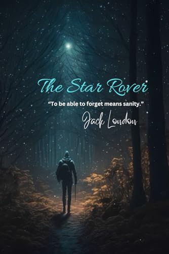 The Star Rover: “To be able to forget means sanity.”