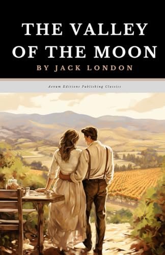 The Valley of the Moon: The Original 1913 Adventure Romance Classic